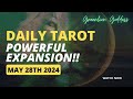 DAILY TAROT &quot;POWERFUL EXPANSION!!!&quot; MAY 28TH 2024