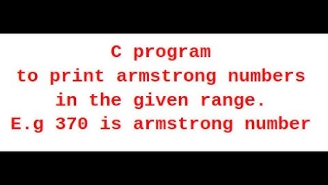 #5 EXAMPLE : ARMSTRONG NUMBER IN C | C PROGRAM TO PRINT ARMSTRONG NUMBERS IN THE GIVEN RANGE.