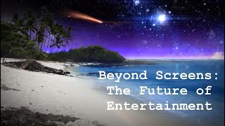 Beyond Screens: The Future of Entertainment
