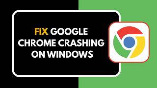 How to Fix Google Chrome Crashing on Windows