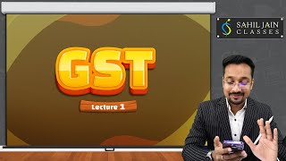 GST Lecture 1 by CA Sahil Jain for 2023 CA Exams