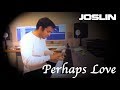 Perhaps Love - Joslin - John Denver, Placido Domingo Cover