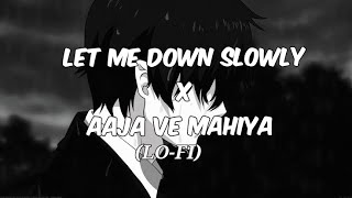 Let Me Down Slowly x Aaja Ve Mahiya Afternight Rishmix Mashup | Imran Khan • Alec Benjamin #lofi
