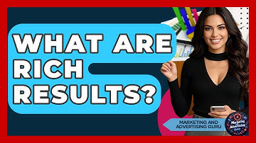 What Are Rich Results? - Marketing and Advertising Guru