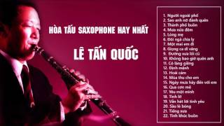 Saxophone Lê Tấn Quốc | Hòa Tấu Saxophone Lê Tấn Quốc Tuyển Tập Hay Nhất