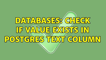 Databases: Check if value exists in postgres text column (2 Solutions!!)