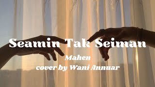 Seamin Tak Seiman - Mahen (Michela Thea Cover)