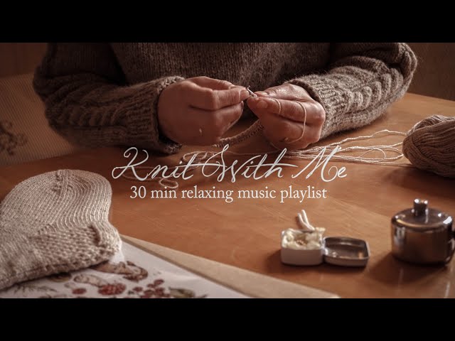 Knit With Me on gloomy winter day ☁  30 min relaxing music playlist for  knitters 