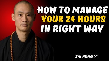 How to Manage Your 24 Hours — Master Every Minute Like a Monk | SHI HENG YI BEST MOTIVATIONAL SPEECH