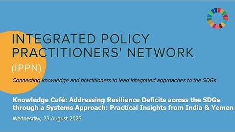 IPPN Knowledge Café: Addressing Resilience Deficits across the SDGs through a Systems Approach
