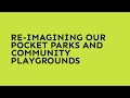 Re imagining our pocket parks and community playgrounds 720p