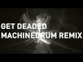 Miniature de la vidéo de la chanson Get Deaded (Machinedrum Remix)