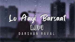 Lo Aaye Barsaat Darshan Raval | lo aayi barsaat slowed reverb | Lofi