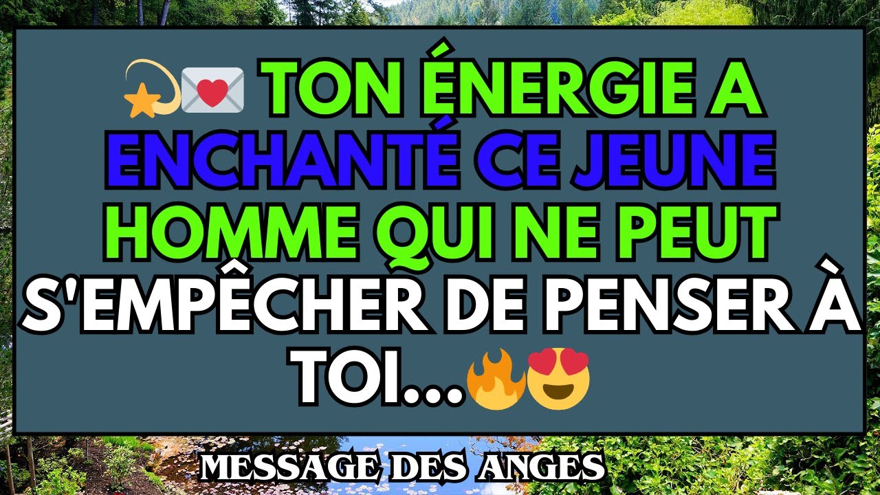 💫💌 TON ÉNERGIE A ENCHANTÉ ce jeune homme qui ne peut s'empêcher de penser à toi...🔥😍