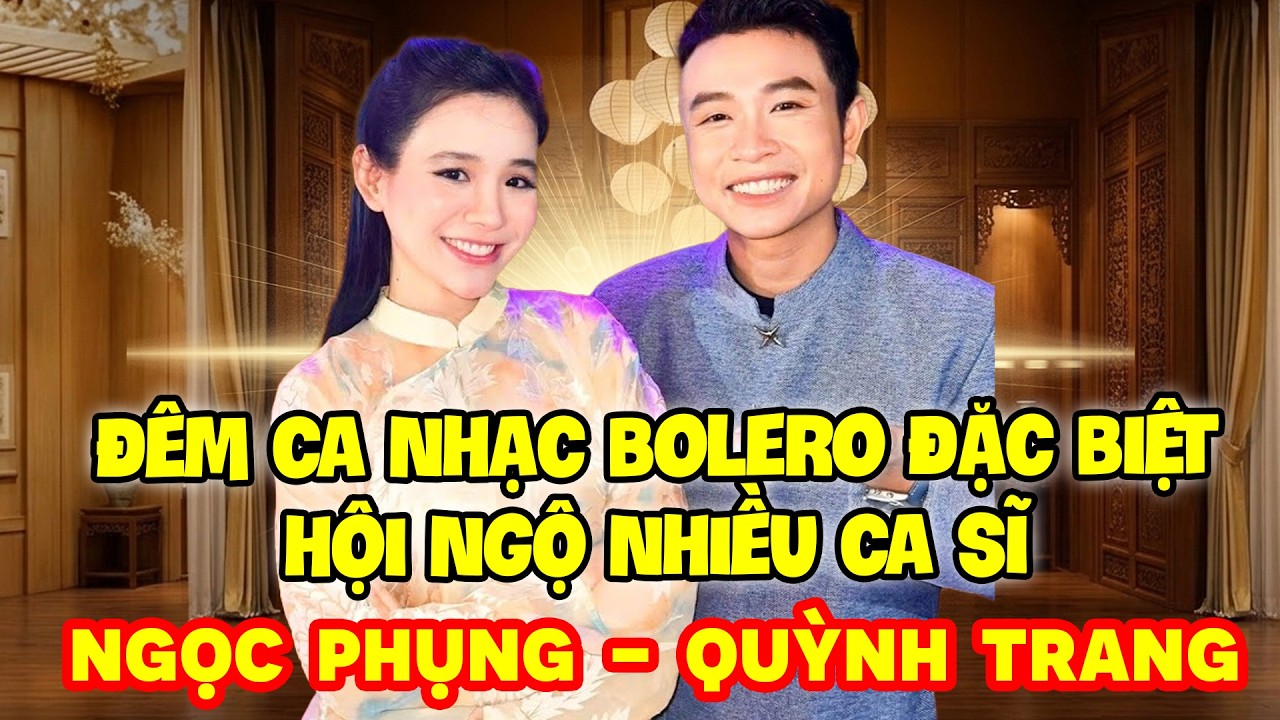 ĐÊM CA NHẠC BOLERO ĐẶC BIỆT | SONG CA BOLERO HAY NHẤT NGỌC PHỤNG - QUỲNH TRANG