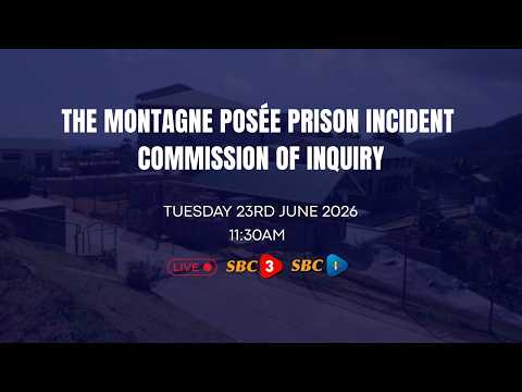SBC LIVE | THE MONTAGNE POSÉE PRISON INCIDENT COMMISSION OF INQUIRY - 23.06.2026