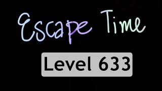 Level 633 Escape Time #escapetime