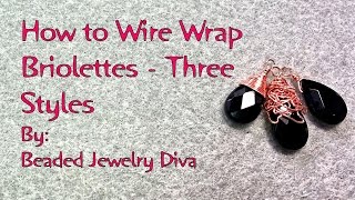 3 Ways to Wire Wrap Briolette Beads - Wire Wrap Tutorial