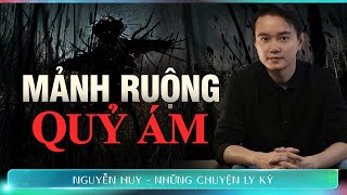 CHUYỆN MA: MẢNH RUỘNG QUỶ ÁM - Chuyện tâm linh Nguyễn Huy kể