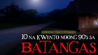 10 NA KWENTO NOONG 90'S SA BATANGAS - ASWANG TRUE STORIES