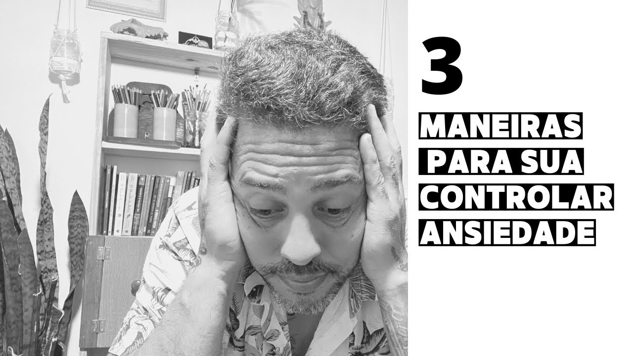 3 formas para controlar ansiedade - YouTube