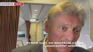 Peskow sagt, die Gespräche hätten „konstruktiv“ begonnen
