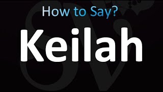 How to Pronounce Keilah (correctly!)