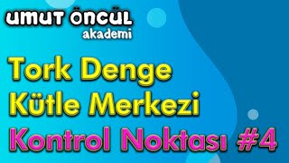 Tork | Denge | Kütle Merkezi | Kontrol Noktası #4 | +PDF