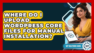 Where Do I Upload WordPress Core Files For Manual Installation? - WP Solutions Guru