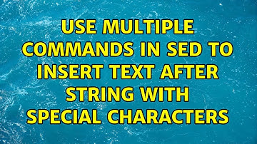 Use multiple commands in sed to insert text after string with special characters (2 Solutions!!)