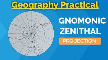 Gnomonic Zenithal Projection | Geography Practical