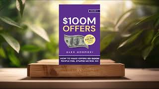 [Review] $100M Offers: How To Make Offers So Good People Feel Stupid Saying No (Alex Hormozi)