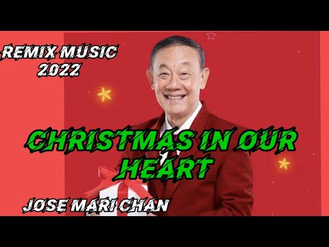 CHRISTMAS IN OUR HEART BY JOSE MARI CHAN REMIX MUSIC 2022