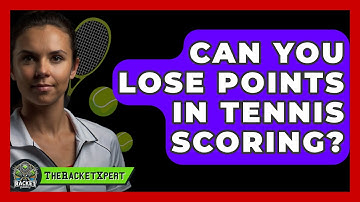 Can You Lose Points In Tennis Scoring? - The Racket Xpert