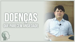 SINTOMAS DE ANSIEDADE? SAIBA QUE OUTRAS DOENÇAS PODEM SER!