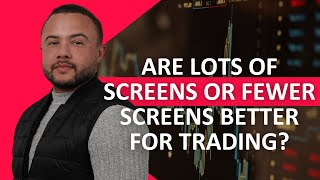Are Lots Of Screens Or Fewer Screens Better For Trading?