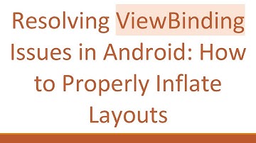 Resolving ViewBinding Issues in Android: How to Properly Inflate Layouts