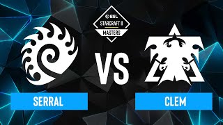 Serral vs. Clem  ESL SC2 Masters: Winter 2023 Europe Regionals  Playoffs