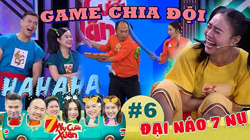 ĐẠI NÁO 7 NỤ #6: game CHIA ĐỘI VUI NHẤT 2024 Tiến Luật - Lan Ngọc đối đầu trên mọi mặt trận