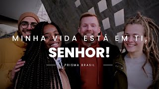 Prisma Brasil - Minha Vida Está em Ti, Senhor! (Lyric Video)