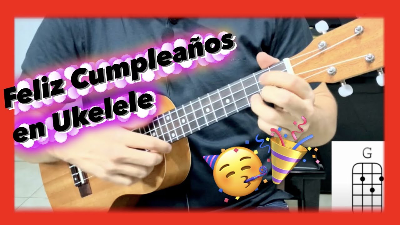 COMO APRENDER a tocar CUMPLEAÑOS FELIZ en UKELELE ▻ FÁCIL y RÁPIDO 😱 🎉 -  YouTube