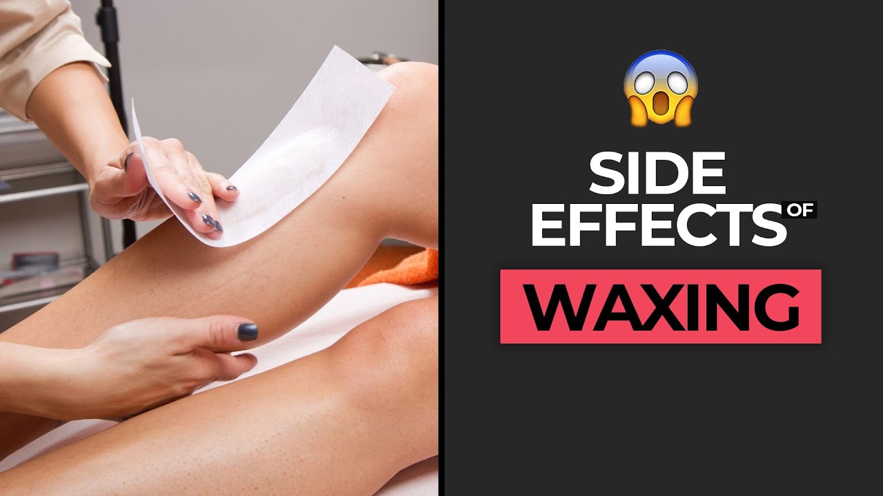 Dangerous Side Effects of WAXING - Things You Must Know