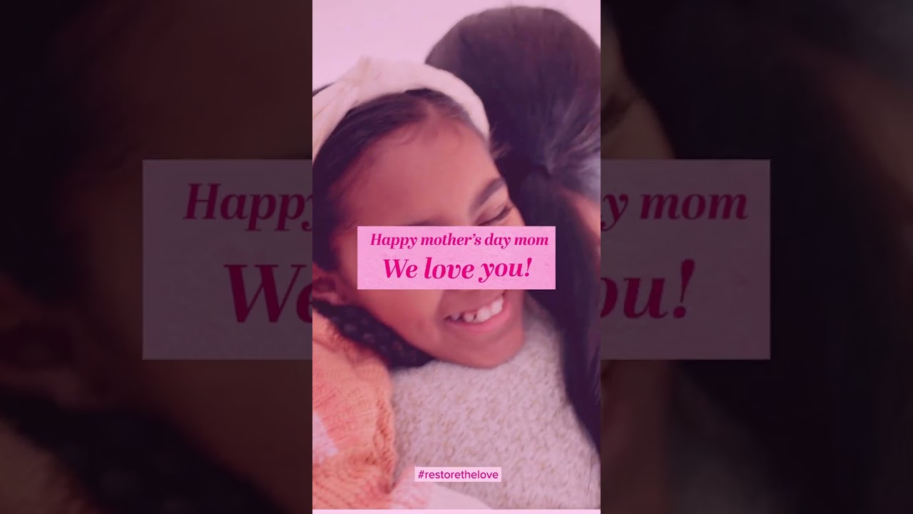 Restore the love - Happy Mothers Day