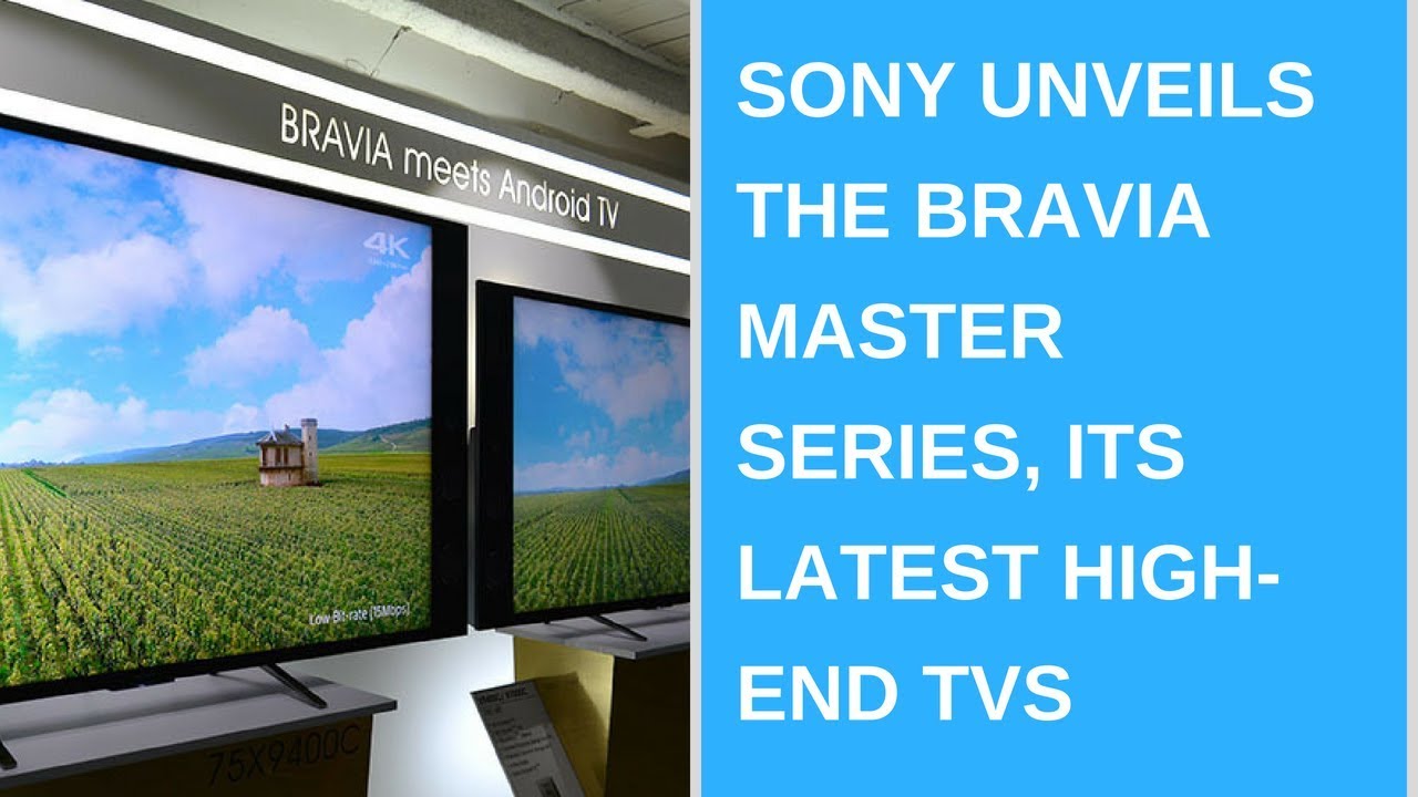 Sony unveils the Bravia Master Series, its latest high-end TVs