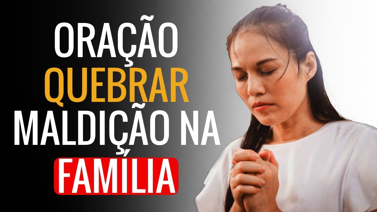 ORAÇÃO FORTE QUEBRANDO MALDIÇÃO NA FAMÍLIA - YouTube