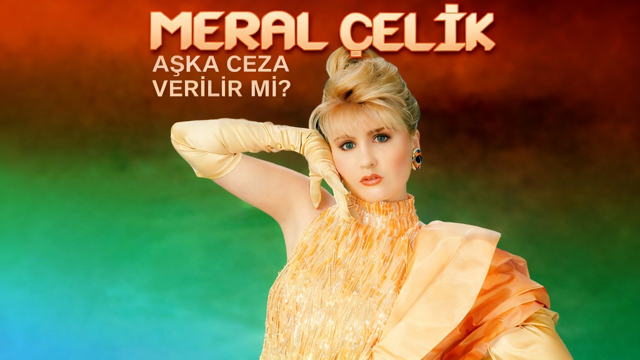 Meral Çelik - Aşka Ceza Verilir mi? (Remastered | Orijinal Vokal | 4K)