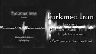 MR.Crazy ft Matin ft Hooman ft Keydx ft G-Young-Turkmen Iran long mix (Official Audio)
