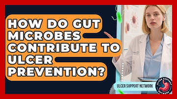 How Do Gut Microbes Contribute To Ulcer Prevention? - Ulcer Support Network