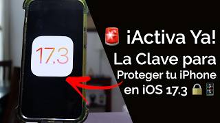 ¡Protege Tu iPhone! La Primera Función que Debes Activar al Actualizar a iOS 17.3