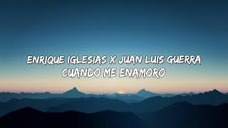 Cuando Me Enamoro - Enrique Iglesias x Juan Luis Guerra (Letra/Lyrics) 🎵